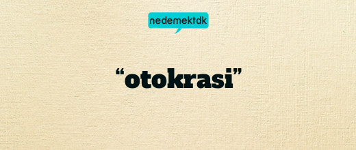 “otokrasi”