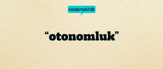 “otonomluk”