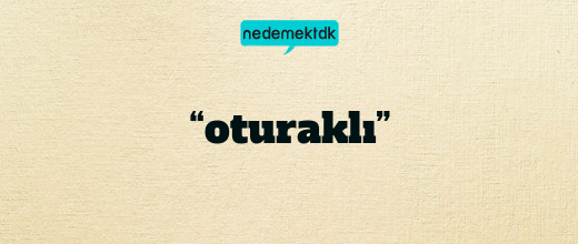 “oturaklı”