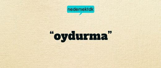 “oydurma”