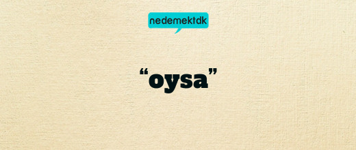 “oysa”