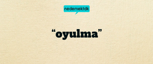 “oyulma”