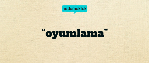 “oyumlama”
