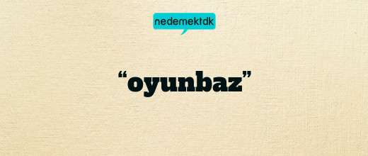 “oyunbaz”