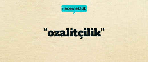 “ozalitçilik”