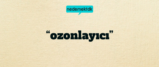 “ozonlayıcı”
