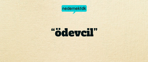 “ödevcil”