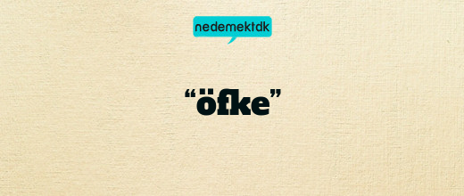 “öfke”