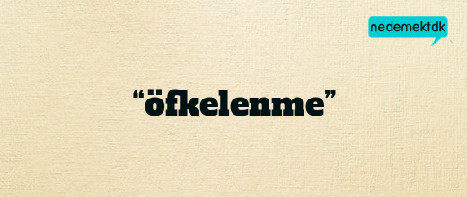 “öfkelenme”