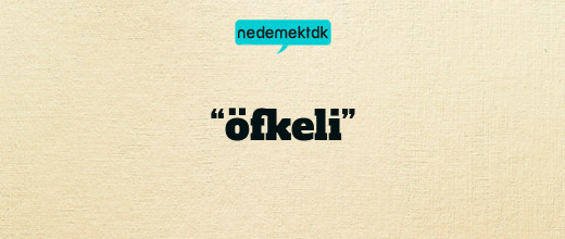 “öfkeli”