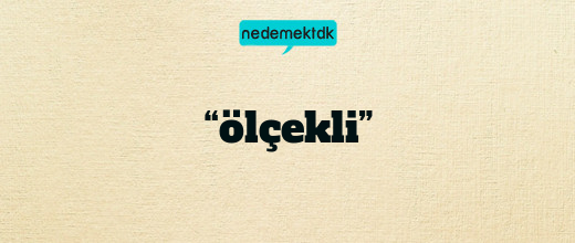 “ölçekli”