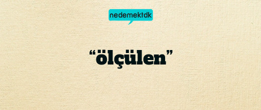 “ölçülen”