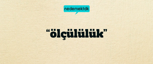 “ölçülülük”