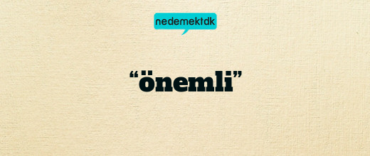 “önemli”
