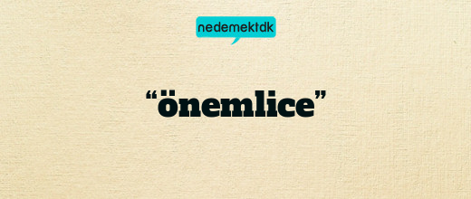 “önemlice”