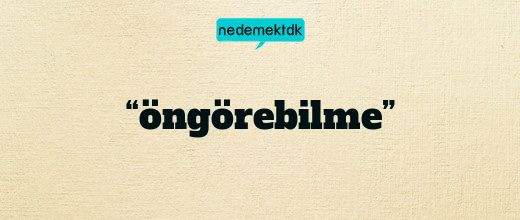 “öngörebilme”