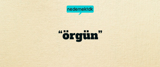 “örgün”