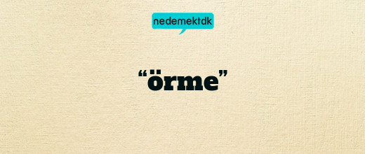 “örme”