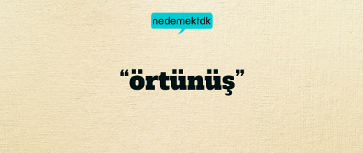 “örtünüş”
