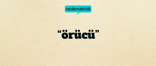 “örücü”