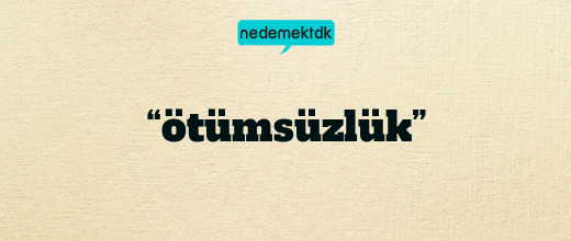 “ötümsüzlük”