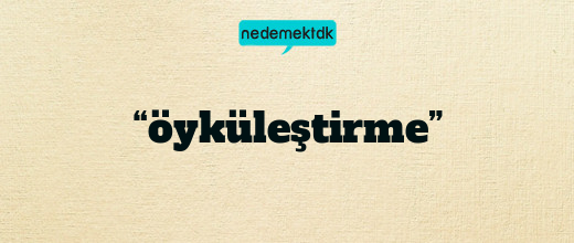 “öyküleştirme”