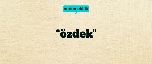 “özdek”