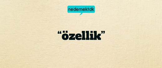 “özellik”