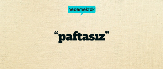 “paftasız”