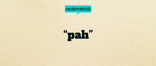 “pah”