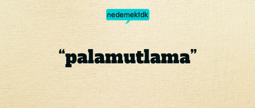 “palamutlama”