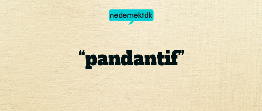 “pandantif”