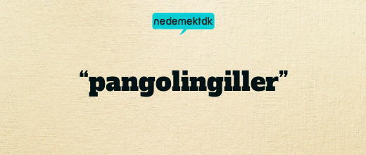 “pangolingiller”