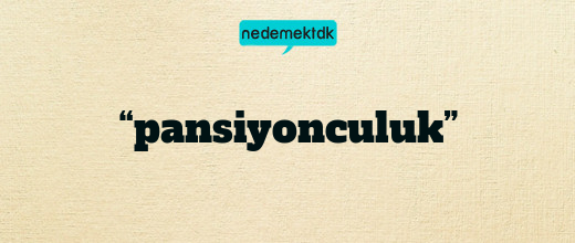 “pansiyonculuk”