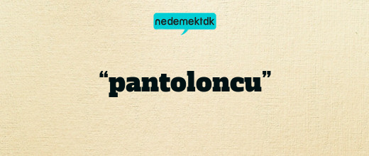 “pantoloncu”