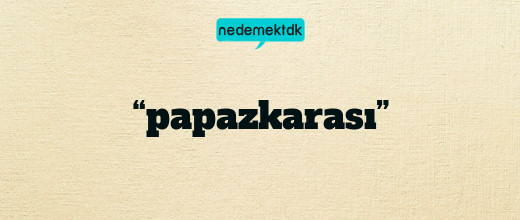 “papazkarası”