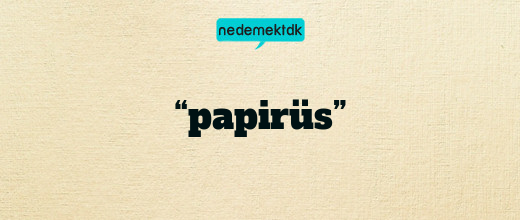 “papirüs”