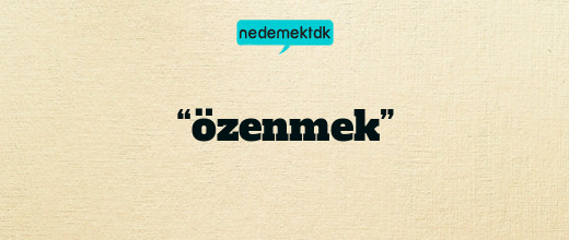 “özenmek”