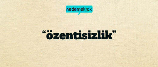 “özentisizlik”