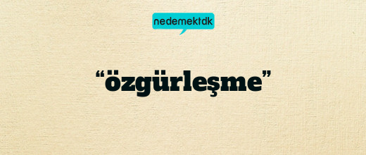 “özgürleşme”