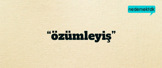 “özümleyiş”