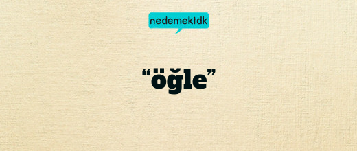 “öğle”