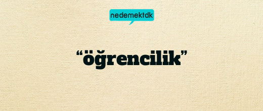 “öğrencilik”