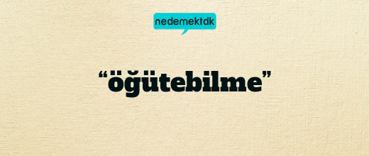 “öğütebilme”