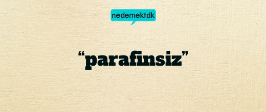 “parafinsiz”