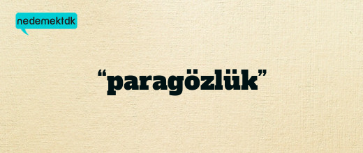 “paragözlük”