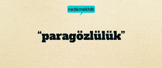 “paragözlülük”