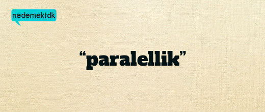 “paralellik”