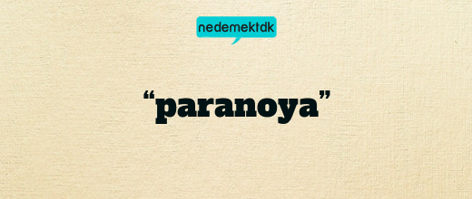 “paranoya”