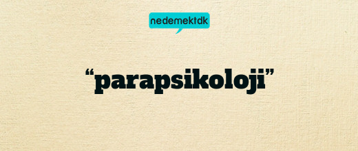 “parapsikoloji”